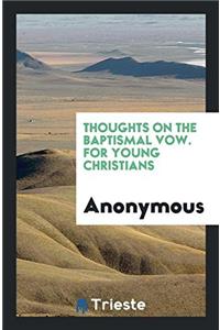 Thoughts on the Baptismal Vow. For Young Christians