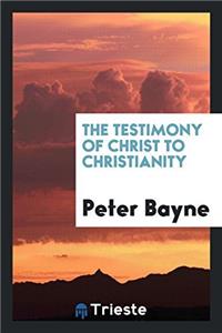 The Testimony of Christ to Christianity