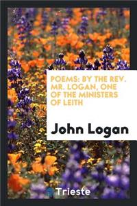 Poems: By the Rev. Mr. Logan, One of the Ministers of Leith: By the Rev. Mr. Logan, One of the Ministers of Leith