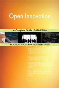 Open Innovation A Complete Guide - 2020 Edition