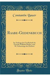 Raabe-Gedenkbuch: Im Auftrage Der Gesellschaft Der Freunde Wilhelm Raabes, Zum 90. Geburtstage Des Dichters (Classic Reprint)