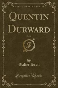Quentin Durward, Vol. 1 (Classic Reprint)