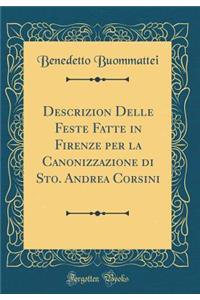 Descrizion Delle Feste Fatte in Firenze Per La Canonizzazione Di Sto. Andrea Corsini (Classic Reprint)