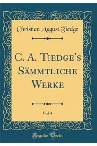 C. A. Tiedge's Sämmtliche Werke, Vol. 4 (Classic Reprint)