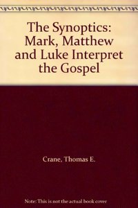 The Synoptics: Mark, Matthew and Luke Interpret the Gospel