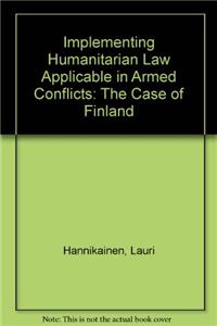 Implementing Humanitarian Law Applicable in Armed Conflicts: The Case of Finland