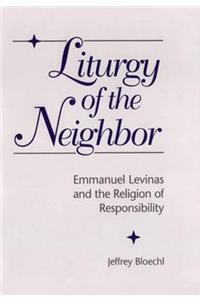 Liturgy of the Neighbor: Emmanuel Levinas and the Religion of Responsibility