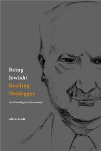 Being Jewish/Reading Heidegger: An Ontological Encounter