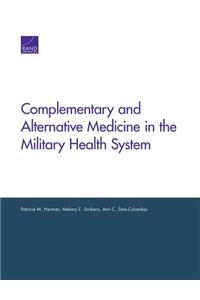 Complementary and Alternative Medicine in the Military Health System