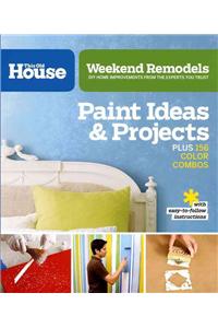 Weekend Remodels: Paint Ideas and Projects: DIY Home Improvements from the Experts You Trust