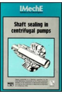 Shaft Sealing in Centrifugal Pumps: Papers Presented at a Seminar Organized by the Fluid Machinery Committee of the Power Industries Division of the Institution of Mechanical Engineers and Held at the Institution of Mechanical Engineers on 12 Februa