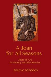 A Joan for All Seasons: Joan of Arc in History and the Movies