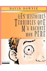 Les Histoires Terribles Que M'a Raconté Mon Père