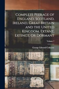 Complete Peerage of England, Scotland, Ireland, Great Britain and the United Kingdom, Extant, Extinct, Or Dormant; Volume 7