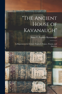 "The Ancient House of Kavanaugh": As Represented in Ireland, England, France, Prussia, and America