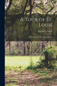 Tour of St. Louis; Or, the Inside Life of a Great City