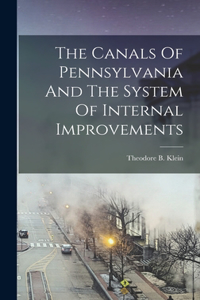 Canals Of Pennsylvania And The System Of Internal Improvements