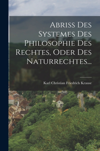 Abriss Des Systemes Des Philosophie Des Rechtes, Oder Des Naturrechtes...