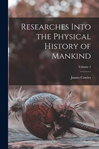 Researches Into the Physical History of Mankind; Volume 2