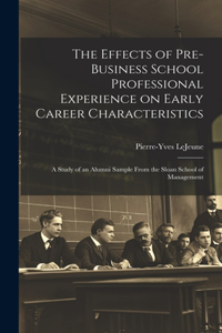 The Effects of Pre-business School Professional Experience on Early Career Characteristics; a Study of an Alumni Sample From the Sloan School of Management