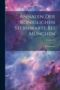 Annalen Der Königlichen Sternwarte Bei München; Volume 13