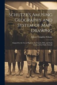 Schutze's Amusing Geography and System of Map-Drawing