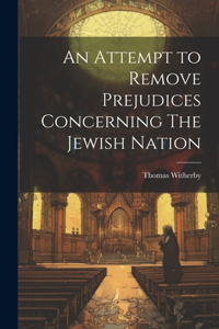 An Attempt to Remove Prejudices Concerning The Jewish Nation