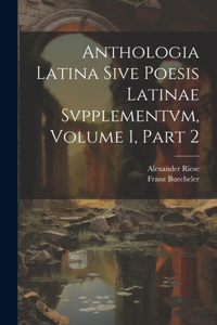 Anthologia Latina Sive Poesis Latinae Svpplementvm, Volume 1, Part 2