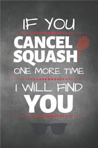 If You Cancel Squash One More Time I Will Find You
