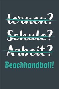 lernen? Schule? Arbeit? Beachhandball!