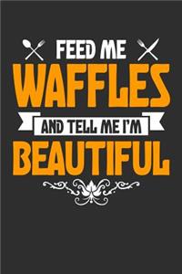 Feed me Waffles and Tell Me I'm Beautiful