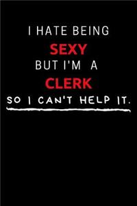 I Hate Being Sexy But I'm A Clerk So I Can't Help It