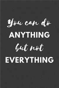 You can Do ANYTHING but not EVERYTHING