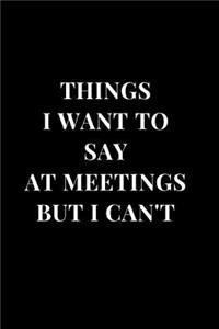 Things I Want To Say At Meetings But I Can't