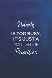 Nobody Is Too Busy It's Just A Matter Of Priorities