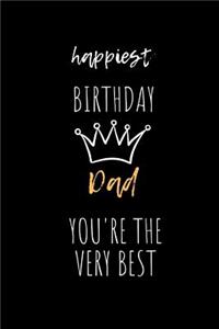 Happiest Birthday Dad You Are The Very Best