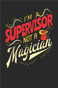 I'm A Supervisor Not A Magician