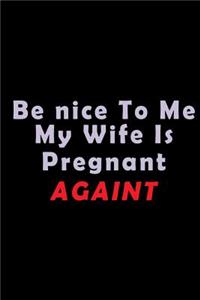 Be nice to me my wife is Pregnant Again