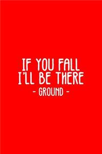 If You Fall I'll Be There Ground: Dot Grid Journal - If You Fall I'll Be There Funny Sayings Ground Jokes Gift - Red Dotted Diary, Planner, Gratitude, Writing, Travel, Goal, Bullet N