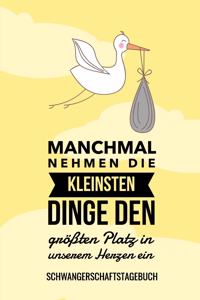 Manchmal Nehmen Die Kleinsten Dinge Den Größten Platz in Unserem Herzen Ein Schwangerschaftstagebuch: A5 Notizbuch kariert als Geschenk für Schwangere - Geschenkidee für werdene Mütter - Schwangerschafts-tagebuch - Kalender - Erinnerungsalbum