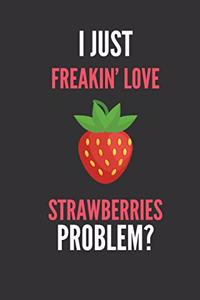 I Just Freakin' Love Strawberries