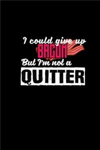 I could give up bacon but I'm not a quitter: Notebook - Journal - Diary - 110 Lined pages