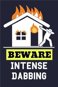 Beware Intense Dabbing