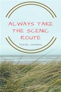 Always Take The Scenic Route Travel Journal
