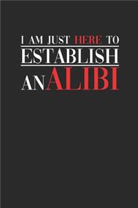 I Am Here Just To Establish An Alibi