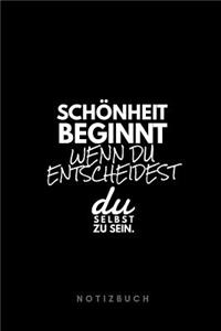 Schönheit beginnt wenn du entscheidest du selbst zu sein. Notizbuch