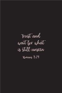 Trust and Wait For What Is Still Unseen Romans 8