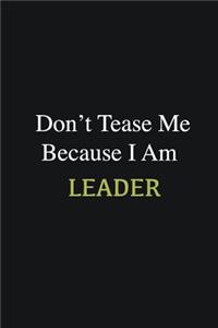 Don't Tease Me Because I Am Leader
