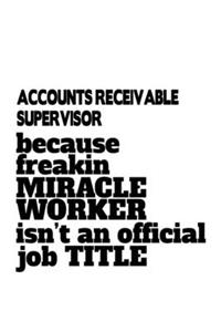 Accounts Receivable Supervisor Because Freakin Miracle Worker Is Not An Official Job Title