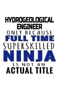 Hydrogeological Engineer Only Because Full Time Superskilled Ninja Is Not An Actual Title